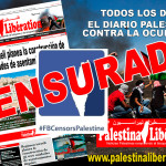 El 80% de las noticias del diario Palestina Libération es censurado en las redes sociales por Israel El 80% de las noticias del diario Palestina Libération es censurado en las redes sociales por Israel